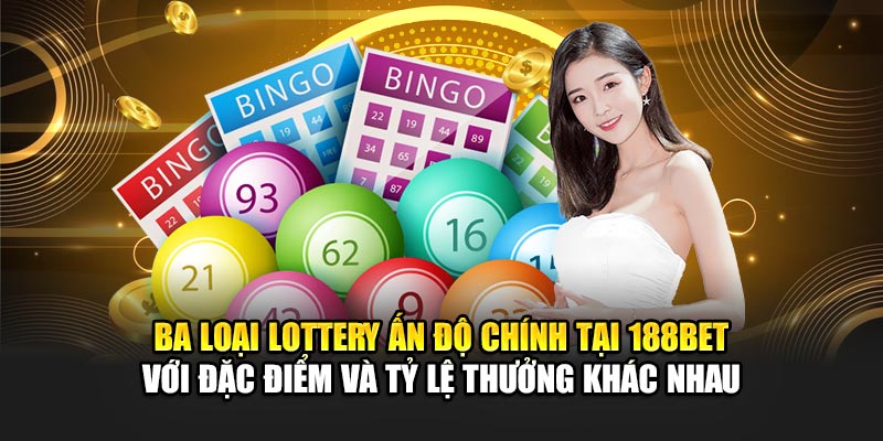 Xổ Số Ấn Độ Nhà Cái 188Bet Hướng Dẫn Chơi Chi Tiết Nhất 2 Ba loại Lottery Ấn Độ chính tại 188Bet với đặc điểm và tỷ lệ thưởng khác nhau