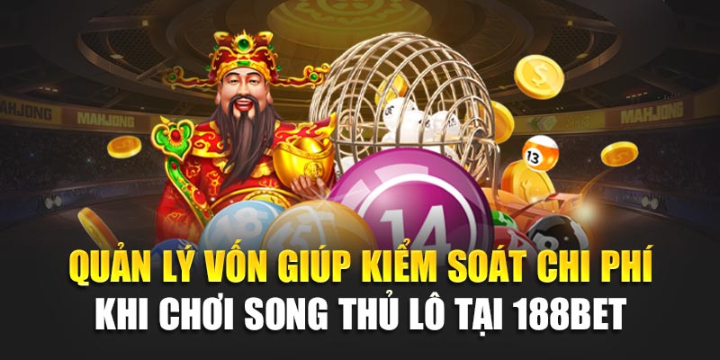 Quản lý vốn giúp kiểm soát chi phí khi chơi song thủ lô tại 188bet